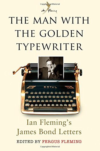 The Man with the Golden Typewriter: Ian Fleming's James Bond Letters