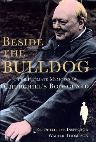 Beside the Bulldog The Intimate Memoirs of Churchill's Bodyguard