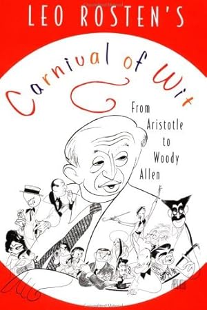 Leo Rosten's Carnital of Wit: From Aristotle to Woody Allen