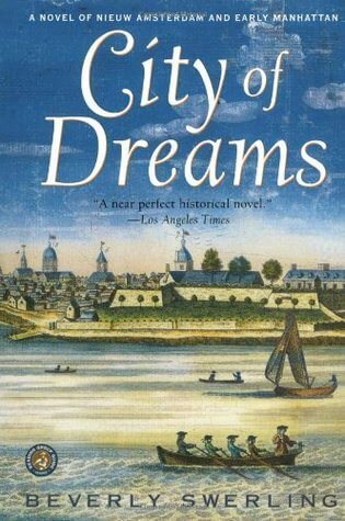 City of Dreams (Old New York #1) Beverly Swerling A sweeping epic of two families—one Dutch, one English—from the time when New Amsterdam was a raw and rowdy settlement, to the triumph of the Revolution, when New York became a new nation’s city of dreams.