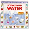Science with Water Usborne Science Activities Presents experiments which demonstrate the properties of water, and discusses water power, ice, evaporation, and surface tension January 1, 1991 by Usborne Pub Ltd TRANSLATE with x English Arabic Hebrew Polish