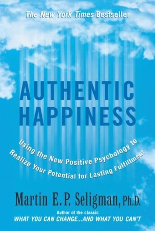 Authentic Happiness : Using the New Positive Psychology to Realise Your Potential for Lasting Fulfilment