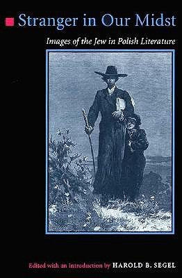 Stranger in Our Midst: Images Of The Jew In Polish Literature