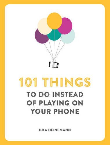 101 Things To Do Instead Of Playing Phone