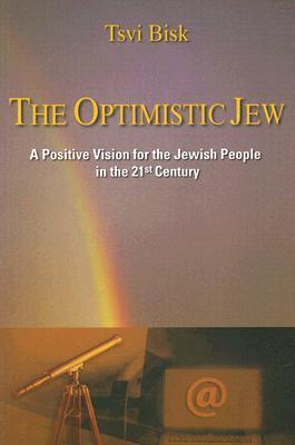 The Optimistic Jew: A Positive Vision For the Jewish People in the 21st Century Tsvi Bisk The purpose of this book is to stimulate imagination and activate energy and idealism in a Jewish contextto inspire the development of a 21st century Jewish paradigm