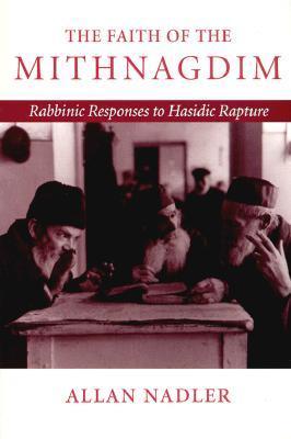 The Faith of the Mithnagdim: Rabbinic Responses to Hasidic Rapture