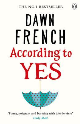 According to Yes Dawn French Dawn French, number one bestselling author of A Tiny Bit Marvellous and Oh Dear Silvia, returns with her joyously funny new novel, According To Yes. The Foreign Land of the Very Wealthy - otherwise known as Manhattan's Upper E