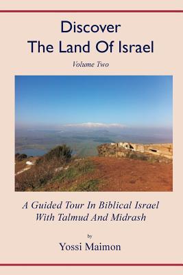 Discover The Land Of Israel Volume Two: A Guided Tour In Biblical Israel With Talmud And Midrash