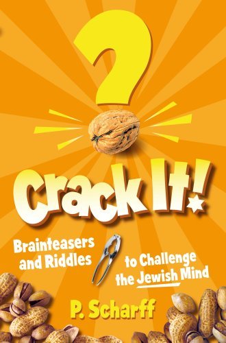 Crack It!: Brainteasers and Riddles to Challenge the Jewish Mind P Scharff A true delight for Jewish minds of all ages! This teasing, tempting, and trying book is chock-full of twisters and creative thinking challenges that will have you wracking your bra