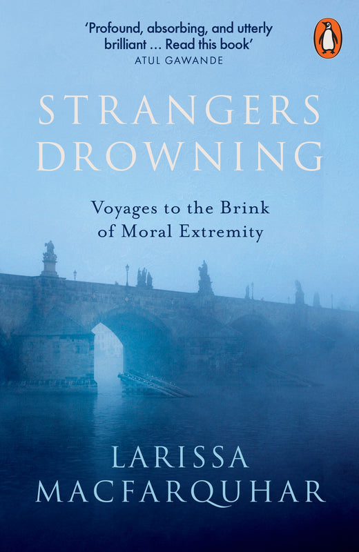 Strangers Drowning: Voyages to the Brink of Moral Extremity Larissa Macfarquhar How far do you really go to “do unto others”? New Yorker journalist Larissa MacFarquhar reveals the individuals who devote themselves fully to bettering the lives of strangers
