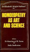 Homoeopathy as Art and Science Dr Elizabeth Wright Hubbard, MD January 1, 1990 by Beaconsfield Publishers