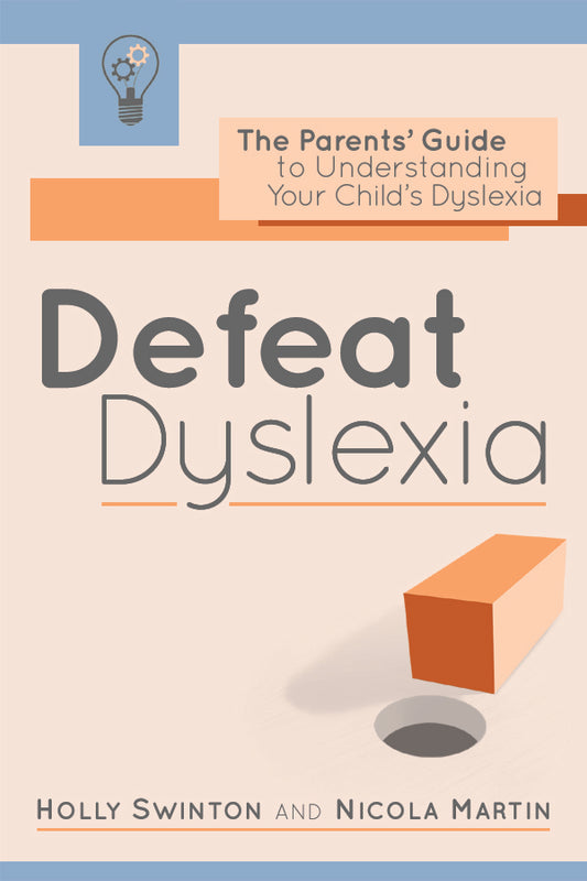 Defeat Dyslexia!: The Parents' Guide to Understanding Your Child's Dyslexia