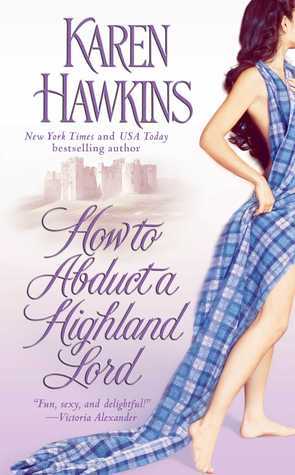 How to Abduct a Highland Lord (Maclean Curse #1) Karen Hawkins It's hardly the type of wedding Fiona MacLean dreamed of. No family, no guests, just a groom who's been dragged -- literally -- to the altar. But if marriage to Black Jack Kincaid, the handsom