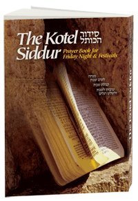 The Kotel Siddur: Prayer Book for Friday Night and Festivals, with Translation, Transliteration, & Insights