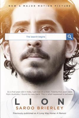 Lion Saroo Brierley Soon to be a major motion picture starring Dev Patel, Nicole Kidman and Rooney Mara, this #1 international best-seller tells the miraculous and triumphant story of a young man who rediscovers not only his childhood life and home...but