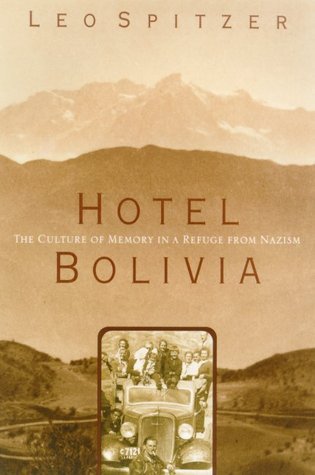 Hotel Bolivia: The Culture of Memory in a Refuge from Nazism Leo Spitzer In the 1930s, thousands of people fleeing Nazi-dominated Europe found refuge in Latin America. But by late 1938, Bolivia was one of the few places in the entire world that was still