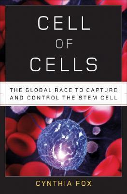 Cell of Cells: The Global Race to Capture and Control the Stem Cell