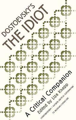 Dostoevsky's The Idiot: A Critical Companion