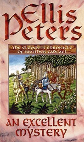 An Excellent Mystery (Chronicles of Brother Cadfael #11) Elis Peters In the year of our Lord 1141, August comes in golden as a lion, and two monks ride into the Benedictine abbey of Saint Peter and Saint Paul bringing with them disturbing news of war- and