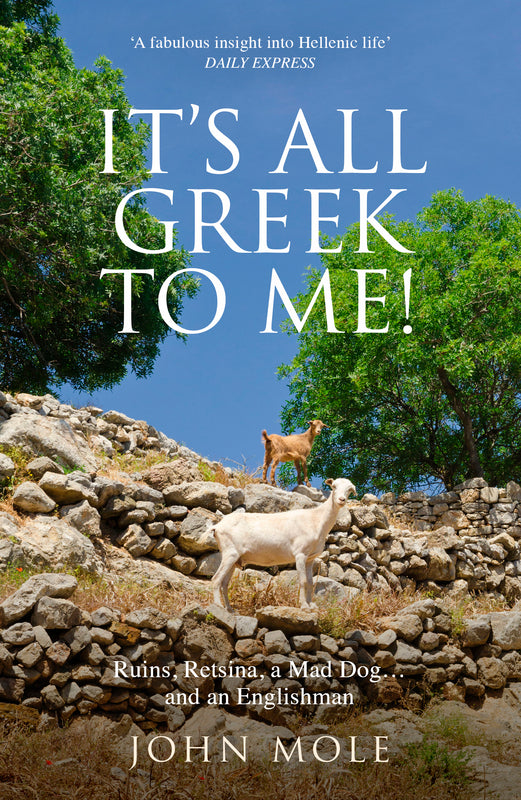 It's All Greek to Me!: Ruins, Retsina, a Mad Dog... and an Englishman