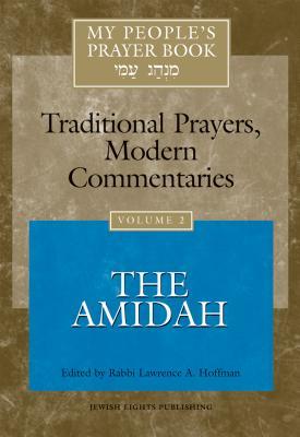 My People's Prayer Book Vol 2: The Amidah Edited by Rabbi Lawrence A Hoffman My People's Prayer Book provides 9 diverse and exciting commentaries to the traditional liturgy, written by some of today's most respected scholars and teachers from all perspect