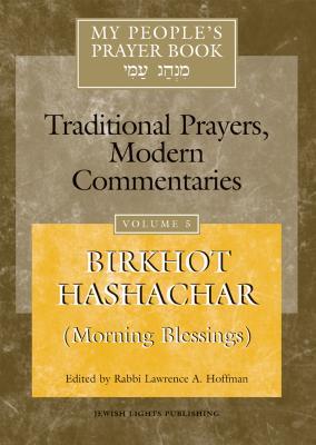 My People's Prayer Book Vol 5: Birkhot Hashachar Edited by Rabbi Lawrence A Hoffman "The prayer book is our Jewish diary of the centuries, a collection of prayers composed by generations of those who came before us, as they endeavored to express the meani