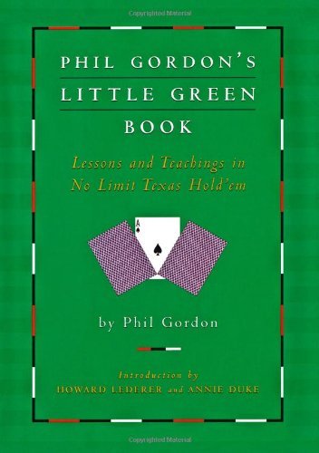 Phil Gordon's Little Green Book: Lessons and Teachings in No Limit Texas Hold'em