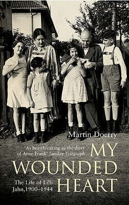 My Wounded Heart : The Life of Lilli Jahn, 1900- 1944