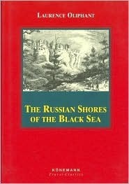 Russian Shores of the Black Sea Laurence Oliphant Cologne (Koln) Konemann Travel Classic, 1998. 4.75" x 7" tall; The Russian Shores of the Black Sea - 304pp; A Journey to Katmandu 160pp. January 1, 1998 by Konemann