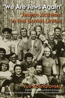 We Are Jews Again: Jewish Activism in the Soviet Union Yuli Kosharovsky Kosharovsky's authoritative four-volume history of the Jewish movement in the Soviet Union is now available in a condensed and edited volume that makes this compelling insider's accou