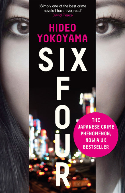 Six Four Hideo Yokoyama SIX FOUR.THE NIGHTMARE NO PARENT COULD ENDURE.THE CASE NO DETECTIVE COULD SOLVE.THE TWIST NO READER COULD PREDICT.For five days in January 1989, the parents of a seven-year-old Tokyo schoolgirl sat and listened to the demands of th