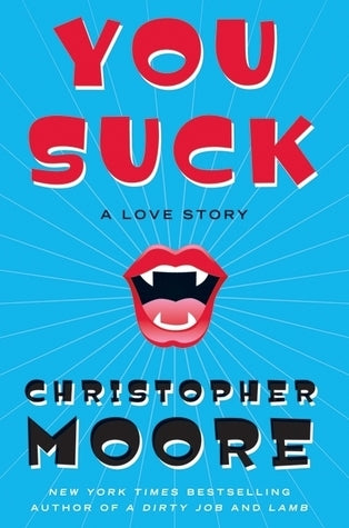 You Suck (A Love Story #2) Christopher Moore Being undead sucks. Literally.Just ask C. Thomas Flood. Waking up after a fantastic night unlike anything he's ever experienced, he discovers that his girlfriend, Jody, is a vampire. And surprise! Now he's one,