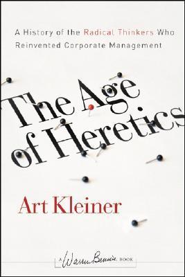 The Age of Heretics: A History of the Radical Thinkers Who Reinvented Corporate Management