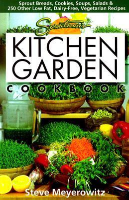 Sproutman's Kitchen Garden Cookbook: 250 flourless, Dairyless, Low Temperature, Low Fat, Low Salt, Living Food Vegetarian Recipes