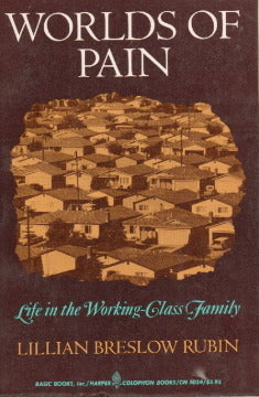 Worlds Of Pain: Life In The Working-Class Family
