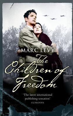 The Children of Freedom Marc Levy A remarkable story of struggle and survival in World War II by France's No. 1 bestselling novelist Early in 1942, two young brothers join a Resistance group. All the members of the group are young, most of their families