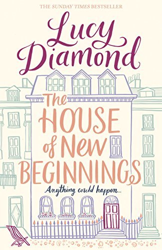 House of New Beginnings Lucy Diamond The House of New Beginnings is a moving and uplifting novel from bestselling author Lucy Diamond.One life-changing summer . . . In an elegant Regency house near the Brighton seafront, three tenants have more in common