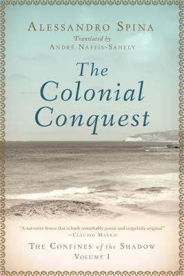 The Colonial Conquest: The Confines of the Shadow Volume I Alessandro Spina The Colonial Conquest is the first volume of Alessandro Spina's epic, The Confines of the Shadow , a sequence of novels and short stories that map the transformation of Libya, par