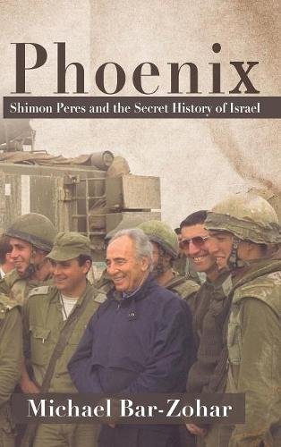 Phoenix: Shimon Peres and the Secret History of Israel Michael Bar-Zohar "The Jewish people doesn’t know what it owes to Shimon Peres.” Said David Ben-Gurion, Israel’s founding father. Indeed, the young Peres, operating in secrecy, was the builder of Isra