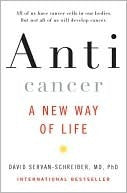 Anti Cancer: A New Way of Life David Servan-Schreiber, MD PhD Outlines the author's treatment of and remission from brain cancer, challenging traditional beliefs about typical practices and the body's ability to heal, identifying the environmental and lif