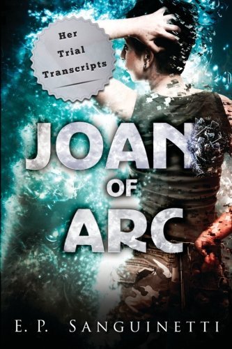 Joan of Arc: Her Trial Transcripts
