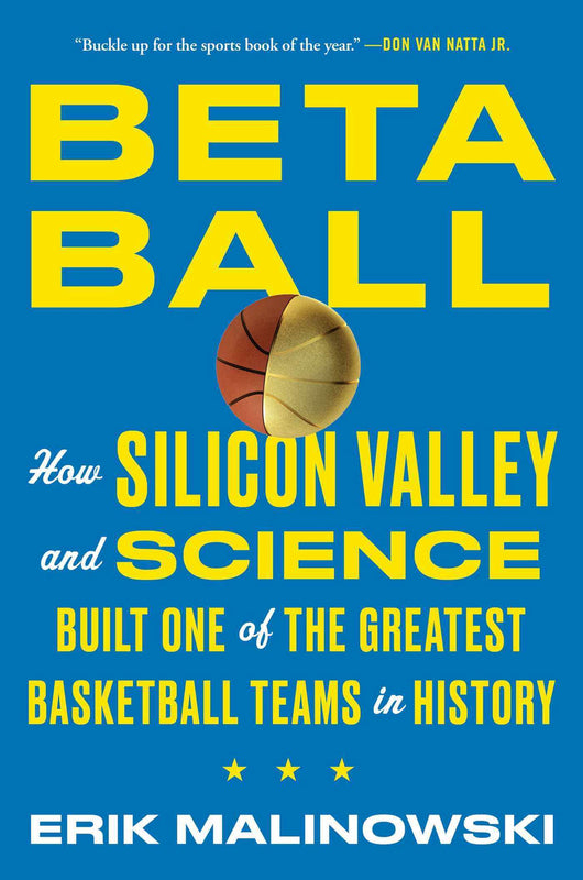 Betaball: How Silicon Valley and Science Built One of the Greatest Basketball Teams in History Erik Malinowski The definitive, inside account of how the Golden State Warriors built a basketball juggernaut from the inside out"A smart, breezy read." -- The