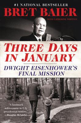 Three Days in January: Dwight Eisenhower's Final Mission – The #1 National Bestseller on Principled Leadership and Ike's Warning to America