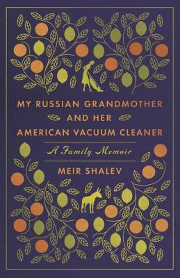 My Russian Grandmother and Her American Vacuum Cleaner: A Family Memoir