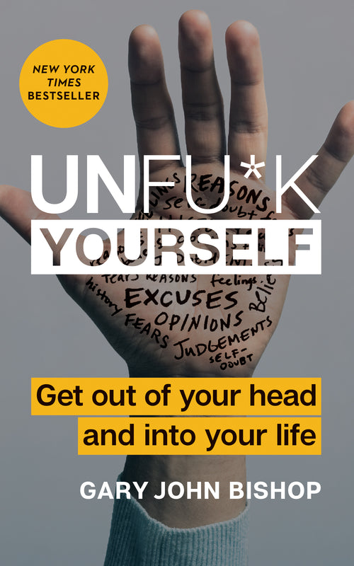 Unfu*k Yourself: Get Out of Your Head and into Your Life