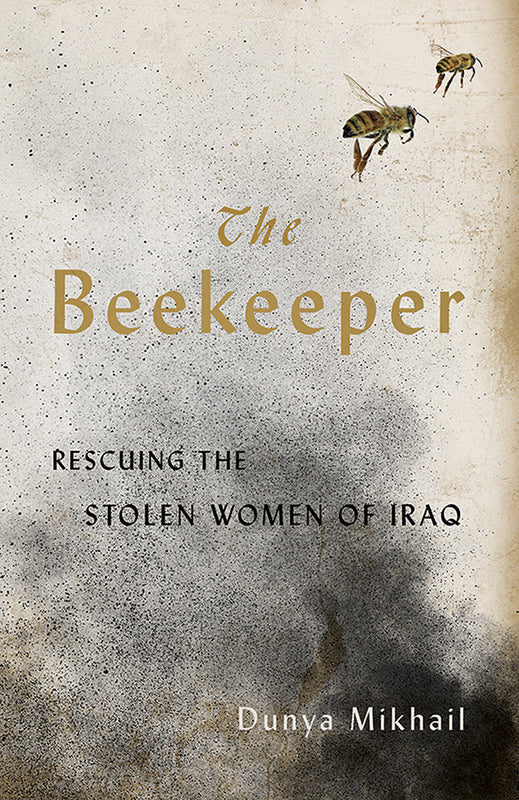The Beekeeper:Rescuing the Stolen Women of Iraq Dunya Mikhail Since 2014, Daesh (ISIS) has been brutalizing the Yazidi people of northern Iraq: sowing destruction, killing those who won’t convert to Islam, and enslaving young girls and women.The Beekeeper