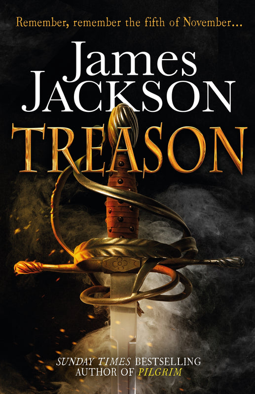 Treason (Christian Hardy #3) James Jackson 'Remember, Remember, the Fifth of November...'For fans of Conn Iggulden and Bernard Cornwell, this pulse-racing and dramatic new thriller from Sunday Times bestselling author James Jackson sheds new light on one