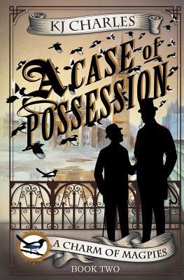 A Case of Possession (A Charm of Magpies #2) KJ Charles Magic in the blood. Danger in the streets. Lord Crane has never had a lover quite as elusive as Stephen Day. He knows Stephen's job as justiciar requires secrecy, but the magician is doing his disapp