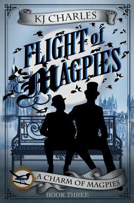 Flight of Magpies (A Charm of Magpies #3) KJ Charles Danger in the air. Lovers on the brink. With the justiciary understaffed, a series of horrifying occult murders to be investigated, and a young student flying off the rails, magical law enforcer Stephen