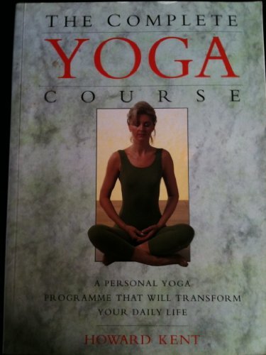 The Complete Yoga Course: A Personal Yoga Program That Will Transorm Your Daily Life Howard Kent A month by month course which builds confidence and enables complete beginners to appreciate the benefits of yoga. October 1, 2000 by Bounty Books